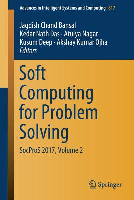 Soft Computing for Problem Solving: Socpros 2017, Volume 2 - Bansal, Jagdish Chand (Editor), and Das, Kedar Nath (Editor), and Nagar, Atulya (Editor)