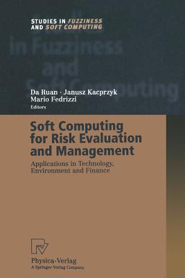 Soft Computing for Risk Evaluation and Management: Applications in Technology, Environment and Finance - Ruan, Da (Editor), and Fedrizzi, Mario (Editor)