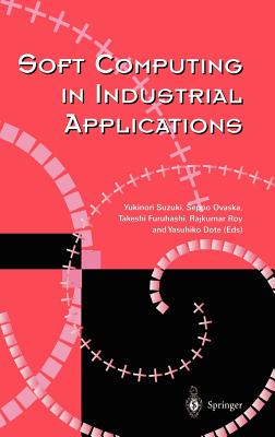 Soft Computing in Industrial Applications - Suzuki, Yukinori (Editor), and Ovaska, Seppo J (Editor), and Furuhashi, Takeshi (Editor)