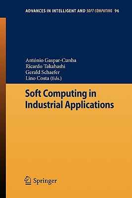 Soft Computing in Industrial Applications - Gaspar-Cunha, Ant�nio (Editor), and Takahashi, Ricardo (Editor), and Schaefer, Gerald (Editor)