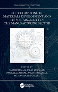 Soft Computing in Materials Development and Its Sustainability in the Manufacturing Sector