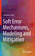 Soft Error Mechanisms, Modeling and Mitigation