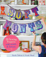 Soft Fonts: 20 Sewing Projects with Words & Letters