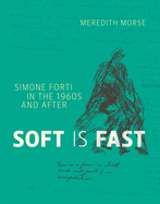 Soft is Fast: Simone Forti in the 1960s and After