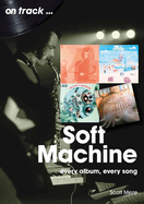 Soft Machine On Track: Every Album, Every Song
