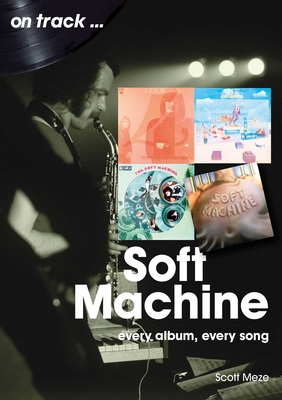 Soft Machine On Track: Every Album, Every Song - Meze, Scott
