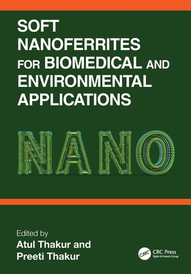 Soft Nanoferrites for Biomedical and Environmental Applications - Thakur, Atul (Editor), and Thakur, Preeti (Editor)
