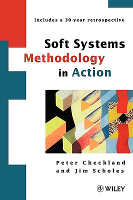 Soft Systems Methodology in Action - Checkland, Peter, and Scholes, Jim