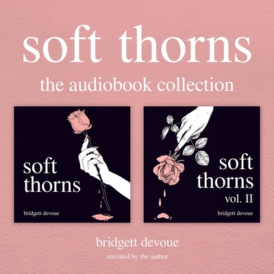Soft Thorns: The Audiobook Collection - Devoue, Bridgett (Read by)