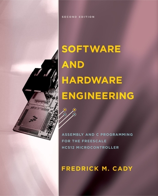 Software and Hardware Engineering: Assembly and C Programming for the Freescale HCS12 Microcontroller - Cady, Fredrick M