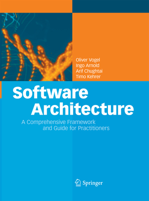 Software Architecture: A Comprehensive Framework and Guide for Practitioners - Vogel, Oliver, and Arnold, Ingo, and Chughtai, Arif