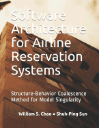 Software Architecture for Airline Reservation Systems: Structure-Behavior Coalescence Method for Model Singularity