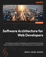 Software Architecture for Web Developers: An introductory guide for developers striving to take the first steps toward software architecture or just looking to grow as professionals