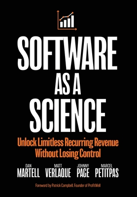 Software as a Science: Unlock Limitless Recurring Revenue Without Losing Control - Martell, Dan, and Verlaque, Matt, and Page, Johnny