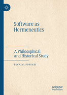 Software as Hermeneutics: A Philosophical and Historical Study