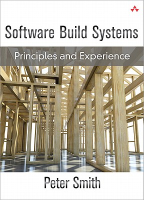 Software Build Systems: Principles and Experience - Smith, Peter