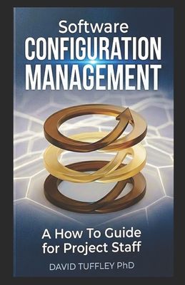 Software Configuration Management: A How To Guide for Project Staff - Tuffley, David