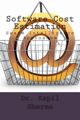 Software Cost Estimation: Swarm Intelligence Approache - Sharma, Kapil