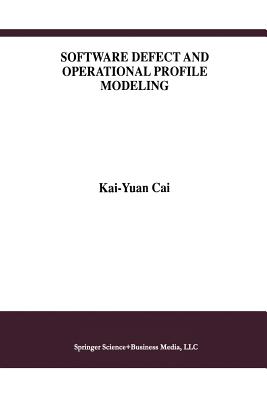 Software Defect and Operational Profile Modeling - Kai-Yuan Cai