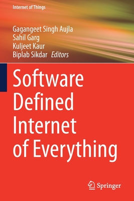 Software Defined Internet of Everything - Aujla, Gagangeet Singh (Editor), and Garg, Sahil (Editor), and Kaur, Kuljeet (Editor)