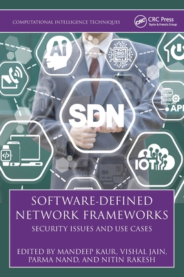 Software-Defined Network Frameworks: Security Issues and Use Cases - Kaur, Mandeep (Editor), and Jain, Vishal (Editor), and Nand, Parma (Editor)