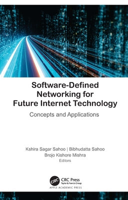 Software-Defined Networking for Future Internet Technology: Concepts and Applications - Sahoo, Kshira Sagar (Editor), and Sahoo, Bibhudatta (Editor), and Mishra, Brojo Kishore (Editor)