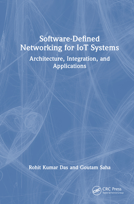 Software-Defined Networking for Iot Systems: Architecture, Integration, and Applications - Das, Rohit Kumar, and Saha, Goutam