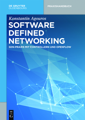 Software Defined Networking: Sdn-PRAXIS Mit Controllern Und Openflow - Agouros, Konstantin