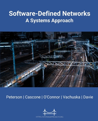 Software-Defined Networks: A Systems Approach - Peterson, Larry, and Cascone, Carmelo, and Davie, Bruce