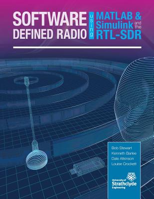Software Defined Radio Using MATLAB & Simulink and the RTL-SDR - Stewart, Robert W.