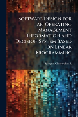 Software Design for an Operating Management Information and Decision System Based on Linear Programming - Sprague, Christopher R