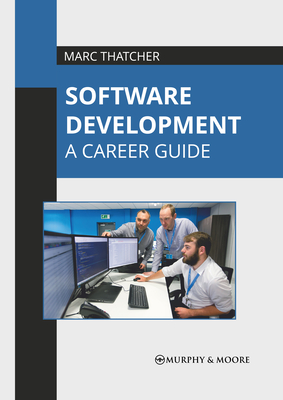 Software Development: A Career Guide - Thatcher, Marc (Editor)