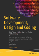 Software Development, Design and Coding: With Patterns, Debugging, Unit Testing, and Refactoring