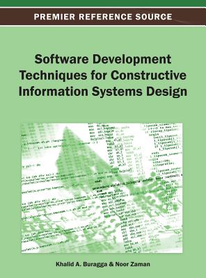 Software Development Techniques for Constructive Information Systems Design - Buragga, Khalid A. (Editor), and Zaman, Noor (Editor)