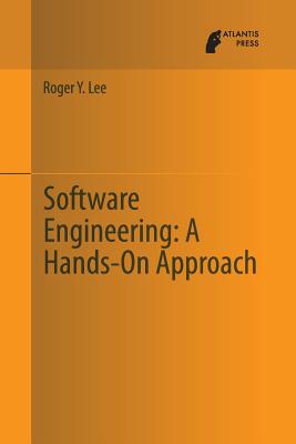 Software Engineering: A Hands-On Approach - Lee, Roger Y