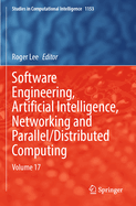 Software Engineering, Artificial Intelligence, Networking and Parallel/Distributed Computing: Volume 17