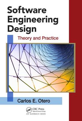 Software Engineering Design: Theory and Practice - Otero, Carlos