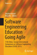 Software Engineering Education Going Agile: 11th China-Europe International Symposium on Software Engineering Education (Ceisee 2015)