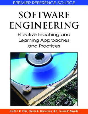 Software Engineering: Effective Teaching and Learning Approaches and Practices - Ellis, Heidi J C (Editor), and Demurjian, Steven a (Editor), and Naveda, J Fernando (Editor)