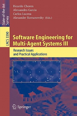 Software Engineering for Multi-Agent Systems III: Research Issues and Practical Applications - Choren, Ricardo (Editor), and Garcia, Alessandro (Editor), and Lucena, Carlos (Editor)