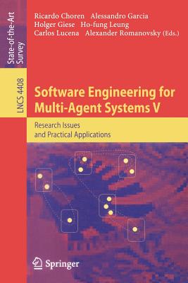 Software Engineering for Multi-Agent Systems V: Research Issues and Practical Applications - Choren, Ricardo (Editor), and Garcia, Alessandro (Editor), and Lucena, Carlos (Editor)