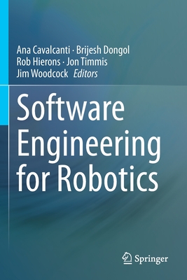Software Engineering for Robotics - Cavalcanti, Ana (Editor), and Dongol, Brijesh (Editor), and Hierons, Rob (Editor)