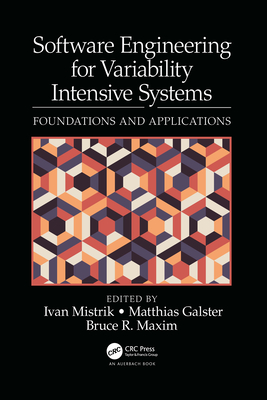Software Engineering for Variability Intensive Systems: Foundations and Applications - Mistrik, Ivan (Editor), and Galster, Matthias (Editor), and Maxim, Bruce R. (Editor)