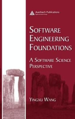 Software Engineering Foundations: A Software Science Perspective - Wang, Yingxu