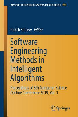 Software Engineering Methods in Intelligent Algorithms: Proceedings of 8th Computer Science On-Line Conference 2019, Vol. 1 - Silhavy, Radek (Editor)