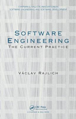 Software Engineering: The Current Practice - Rajlich, Vaclav