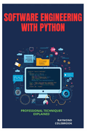 Software Engineering with Python: Professional Techniques Explained