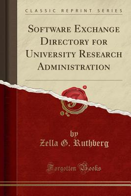 Software Exchange Directory for University Research Administration (Classic Reprint) - Ruthberg, Zella G