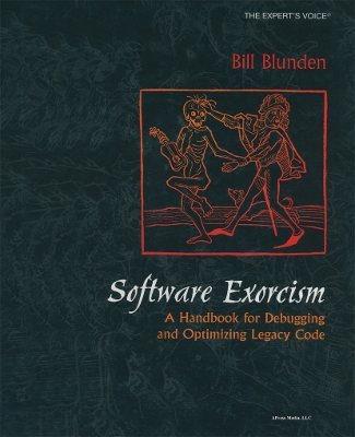 Software Exorcism: A Handbook for Debugging and Optimizing Legacy Code - Blunden, Bill