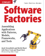 Software Factories: Assembling Applications with Patterns, Models, Frameworks, and Tools